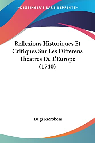 Beispielbild fr Reflexions Historiques Et Critiques Sur Les Differens Theatres De L'Europe (1740) (French Edition) zum Verkauf von California Books