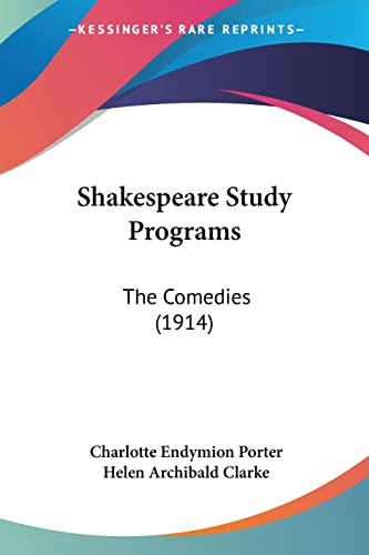 Shakespeare Study Programs: The Comedies (1914) (9781104377861) by Porter, Charlotte Endymion; Clarke, Helen Archibald