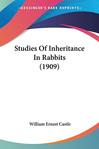 Studies Of Inheritance In Rabbits (1909) (9781104378943) by Castle, William Ernest