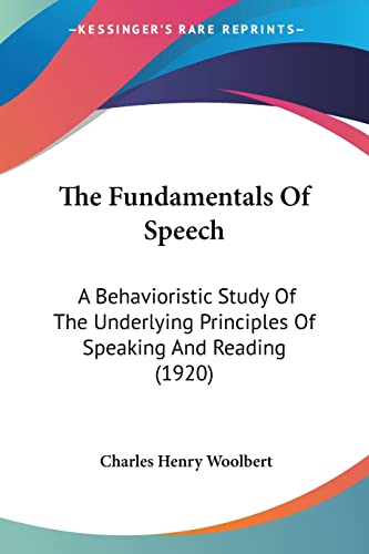 9781104389932: The Fundamentals Of Speech: A Behavioristic Study Of The Underlying Principles Of Speaking And Reading (1920)