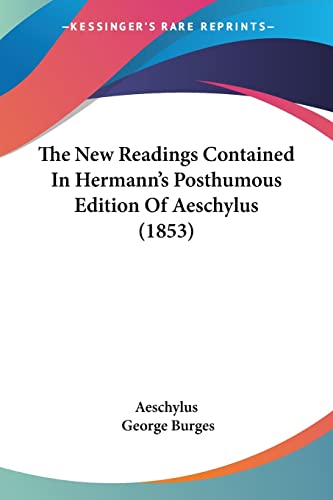 The New Readings Contained In Hermann's Posthumous Edition Of Aeschylus (1853) (9781104397326) by Aeschylus