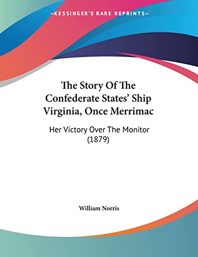 9781104401061: The Story Of The Confederate States' Ship Virginia, Once Merrimac: Her Victory Over The Monitor (1879)