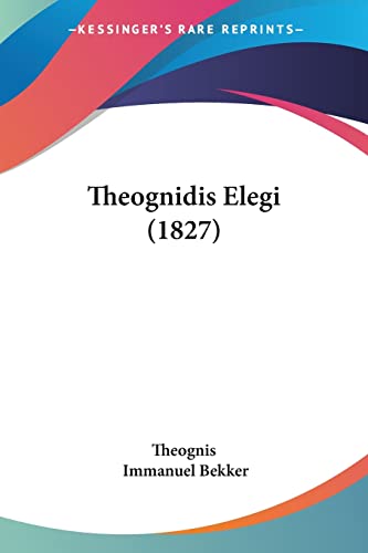 Theognidis Elegi (1827) (9781104412296) by Theognis