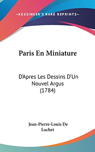 Paris En Miniature: D'apres Les Dessins D'un Nouvel Argus (French Edition) (9781104419172) by Luchet, Jean-pierre-louis De