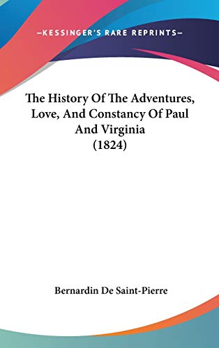 The History of the Adventures, Love, and Constancy of Paul and Virginia (9781104419769) by Saint-Pierre, Bernardin De