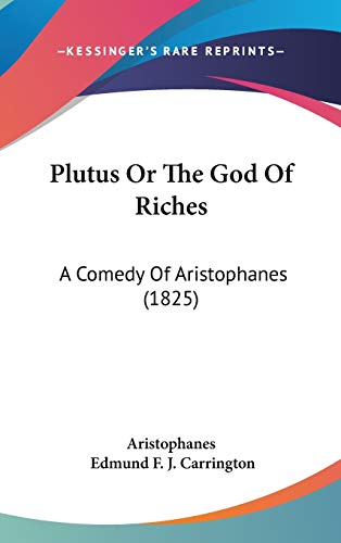 Plutus or the God of Riches: A Comedy of Aristophanes (9781104421168) by Aristophanes