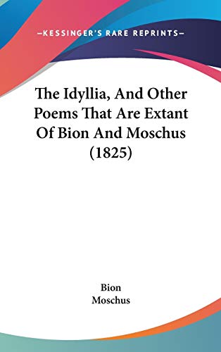 The Idyllia, and Other Poems That Are Extant of Bion and Moschus (9781104426019) by Bion; Moschus