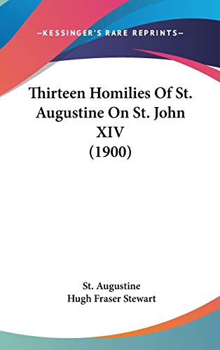 Thirteen Homilies of St. Augustine on St. John XIV (9781104428235) by Augustine, Saint, Bishop Of Hippo