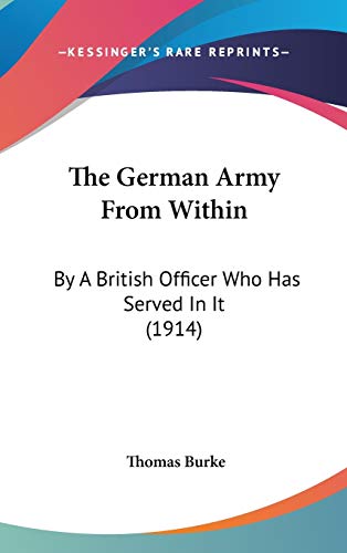 The German Army from Within: By a British Officer Who Has Served in It (9781104428471) by Burke, Thomas