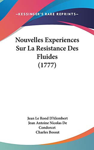 Nouvelles Experiences Sur La Resistance Des Fluides (French Edition) (9781104433529) by D'Alembert, Jean Le Rond; Condorcet, Jean Antoine Nicolas; Bossut, Charles