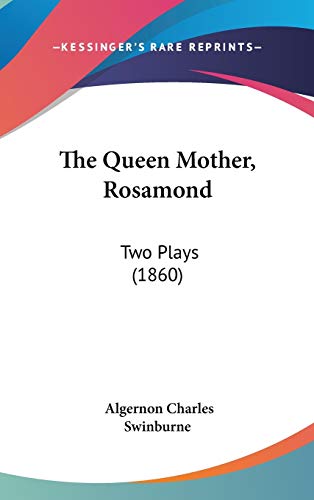 The Queen Mother, Rosamond: Two Plays (9781104433895) by Swinburne, Algernon Charles