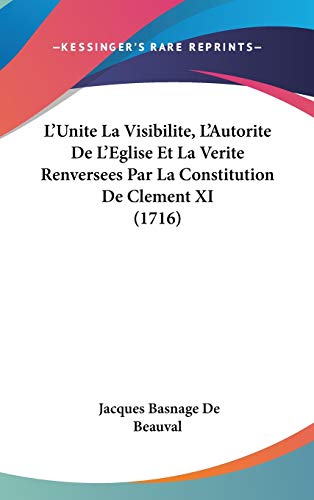 9781104436322: L'unite La Visibilite, L'autorite De L'eglise Et La Verite Renversees Par La Constitution De Clement XI