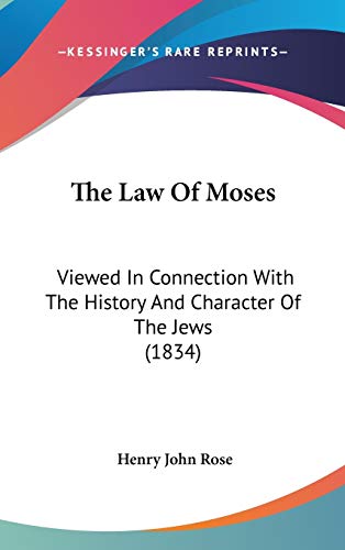 The Law of Moses: Viewed in Connection With the History and Character of the Jews (9781104437350) by Rose, Henry John