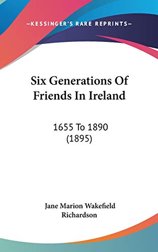 9781104442934: Six Generations of Friends in Ireland: 1655 to 1890