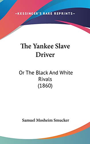 9781104448202: The Yankee Slave Driver: Or The Black And White Rivals (1860)