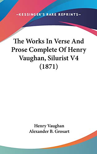 9781104448332: The Works In Verse And Prose Complete Of Henry Vaughan, Silurist V4 (1871)