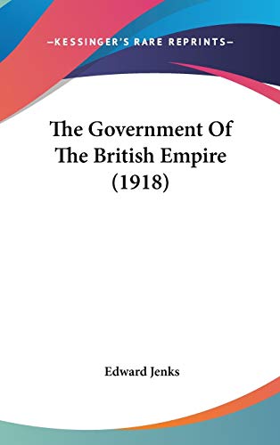 The Government of the British Empire (9781104449018) by Jenks, Edward