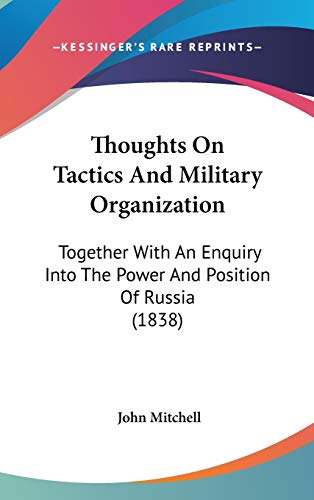 Thoughts on Tactics and Military Organization: Together With an Enquiry into the Power and Position of Russia (9781104450335) by Mitchell, John