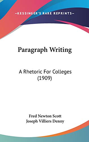 Paragraph Writing: A Rhetoric For Colleges (1909) (9781104453534) by Scott, Fred Newton; Denny, Joseph Villiers