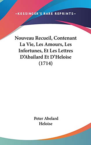 9781104453701: Nouveau Recueil, Contenant La Vie, Les Amours, Les Infortunes, Et Les Lettres D'Abailard Et D'Heloise (1714) (French Edition)