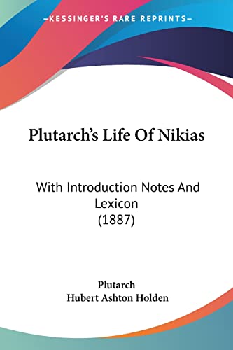 Plutarch's Life Of Nikias: With Introduction Notes And Lexicon (1887) (9781104457518) by Plutarch