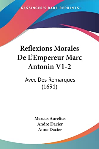 Reflexions Morales De L'Empereur Marc Antonin V1-2: Avec Des Remarques (1691) (9781104459093) by Aurelius, Marcus