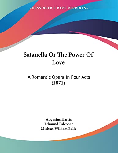 Beispielbild fr Satanella Or The Power Of Love : A Romantic Opera In Four Acts (1871) zum Verkauf von Buchpark