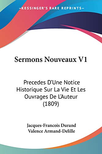 Stock image for Sermons Nouveaux V1: Precedes D'Une Notice Historique Sur La Vie Et Les Ouvrages De L'Auteur (1809) for sale by California Books