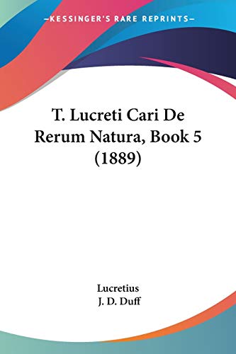 T. Lucreti Cari De Rerum Natura, Book 5 (1889) (9781104474072) by Lucretius