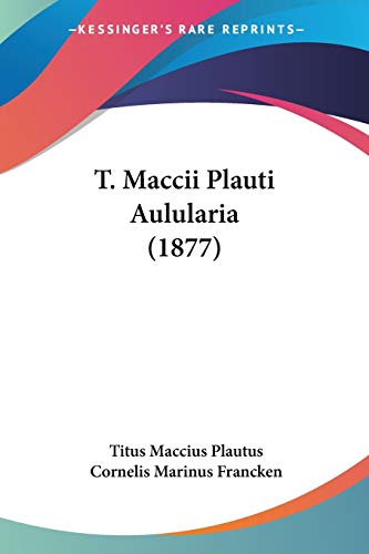 T. Maccii Plauti Aulularia (1877) (9781104474133) by Plautus, Titus Maccius