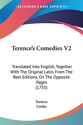 Terence's Comedies V2: Translated Into English, Together With The Original Latin, From The Best Editions, On The Opposite Pages (1755) (9781104475710) by Terence
