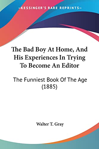 Stock image for The Bad Boy At Home, And His Experiences In Trying To Become An Editor: The Funniest Book Of The Age (1885) for sale by California Books