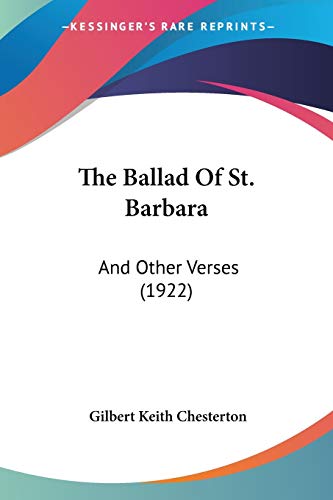 The Ballad Of St. Barbara: And Other Verses (1922) (9781104479374) by Chesterton, G K
