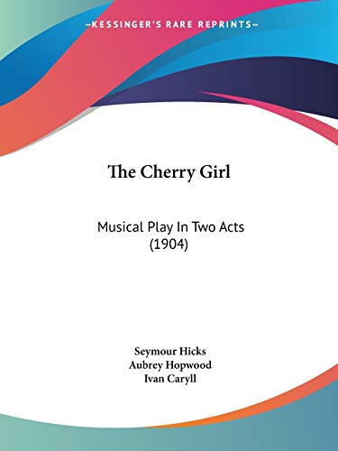 Imagen de archivo de The Cherry Girl: Musical Play In Two Acts (1904) a la venta por California Books