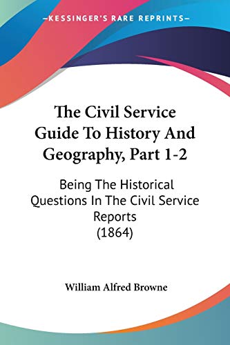 Beispielbild fr The Civil Service Guide To History And Geography, Part 1-2: Being The Historical Questions In The Civil Service Reports (1864) zum Verkauf von California Books