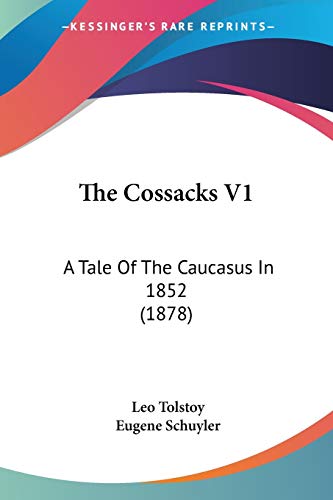The Cossacks V1: A Tale Of The Caucasus In 1852 (1878) (9781104486419) by Tolstoy, Leo