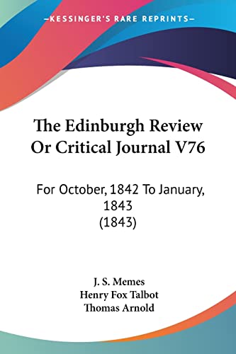 The Edinburgh Review Or Critical Journal V76: For October, 1842 To January, 1843 (1843) (9781104489663) by Memes, J S; Talbot, Henry Fox; Arnold, Thomas