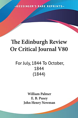 The Edinburgh Review Or Critical Journal V80: For July, 1844 To October, 1844 (1844) (9781104489717) by Palmer, William; Pusey, E B; Newman, Cardinal John Henry