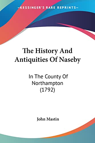 9781104493554: The History And Antiquities Of Naseby: In The County Of Northampton (1792)