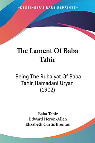 9781104495381: The Lament Of Baba Tahir: Being The Rubaiyat Of Baba Tahir, Hamadani Uryan (1902)