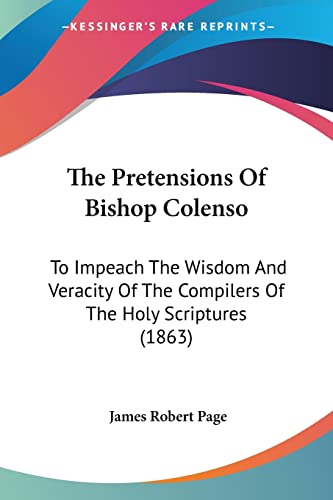 Stock image for The Pretensions Of Bishop Colenso: To Impeach The Wisdom And Veracity Of The Compilers Of The Holy Scriptures (1863) for sale by California Books