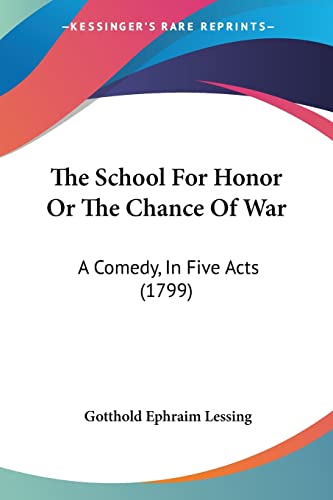 The School For Honor Or The Chance Of War: A Comedy, In Five Acts (1799) (9781104505516) by Lessing, Gotthold Ephraim