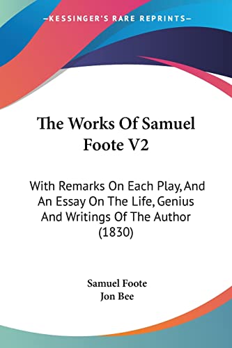 The Works Of Samuel Foote V2: With Remarks On Each Play, And An Essay On The Life, Genius And Writings Of The Author (1830) (9781104509668) by Foote, Samuel