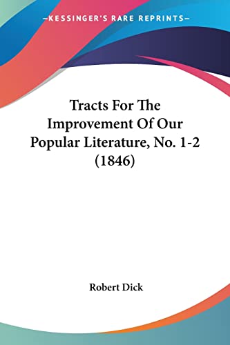 Tracts For The Improvement Of Our Popular Literature, No. 1-2 (1846) (9781104510916) by Dick, Robert