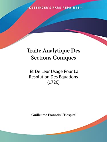 Traite Analytique Des Sections Coniques: Et De Leur Usage Pour La Resolution Des Equations (1720) L`Hospital, Guillaume Francois