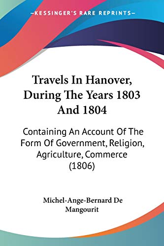 9781104513122: Travels In Hanover, During The Years 1803 And 1804: Containing An Account Of The Form Of Government, Religion, Agriculture, Commerce (1806)