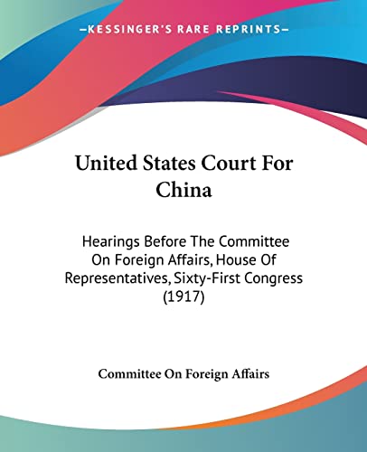 Committee On Foreign Affairs , United States Court For China