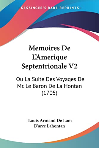 Imagen de archivo de Memoires De L'Amerique Septentrionale V2: Ou La Suite Des Voyages De Mr. Le Baron De La Hontan (1705) a la venta por California Books