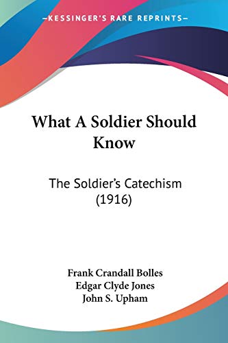 Stock image for What A Soldier Should Know: The Soldier's Catechism (1916) for sale by California Books