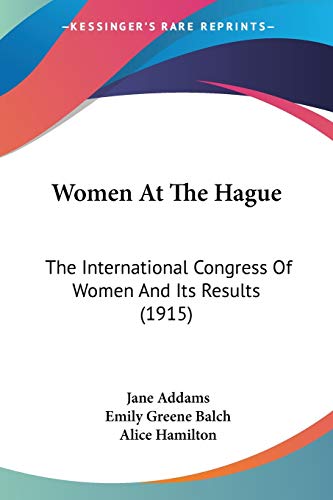 Stock image for Women At The Hague: The International Congress Of Women And Its Results (1915) for sale by California Books
